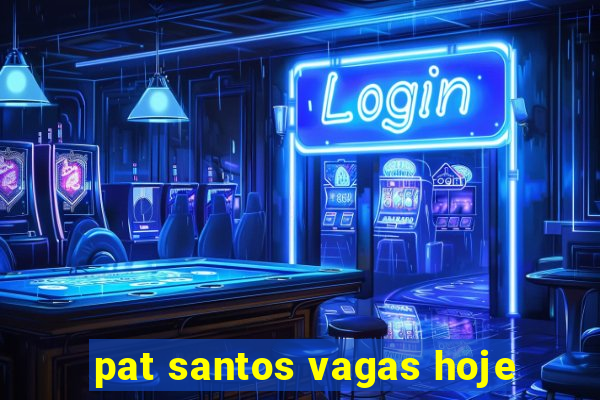 pat santos vagas hoje